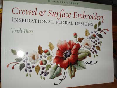 Crewel & Surface Embroidery Inspirational Floral Designs by Trish Burr