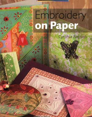 Embroidery on Paper (A Passion for Paper) by Cynthia Rapson