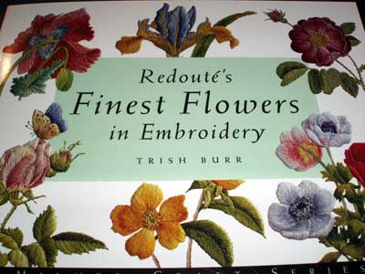 Redoute's Finest Flowers in Embroidery by Trish Burr