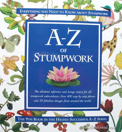 The Ultimate Reference and Design Source for Stumpwork Embroiderers A-Z of Stumpwork