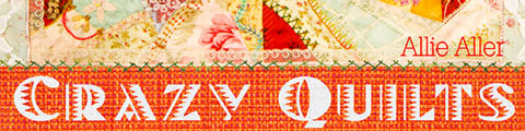 Crazy Quilts with Allie Aller - Online Class