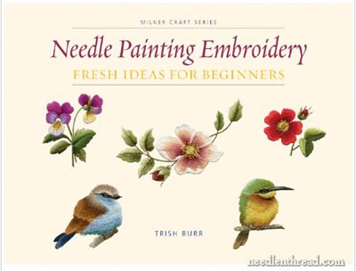 Needle Painting Embroidery: Fresh Ideas for Beginners by Trish Burr