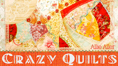 Crazy Quilting Online Class with Allison Aller