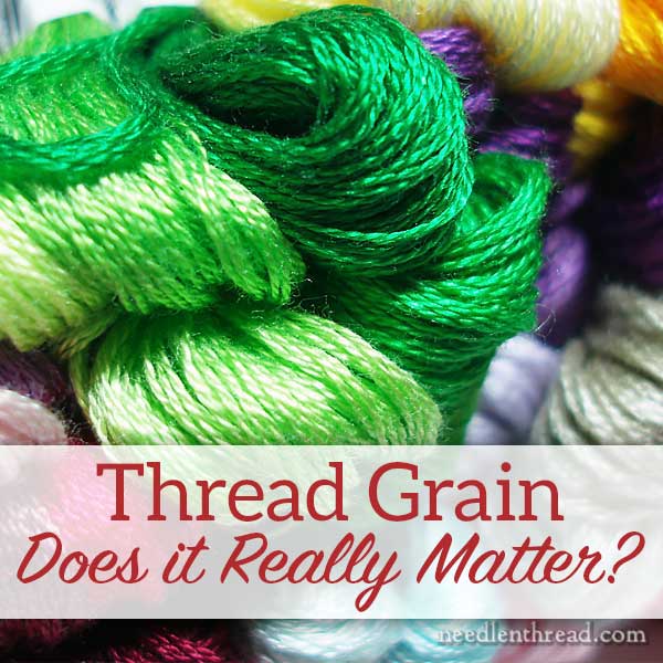 Embroidery Floss: Thread Grain - Does it really matter?